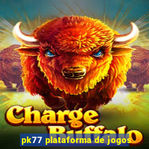 pk77 plataforma de jogos